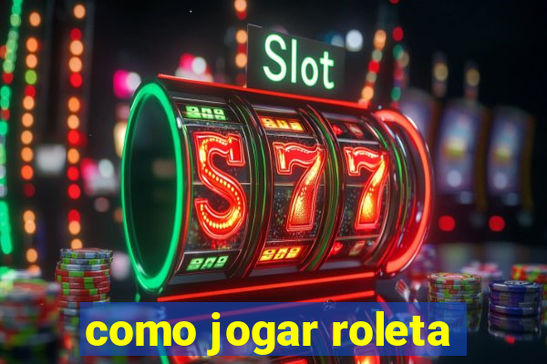 como jogar roleta